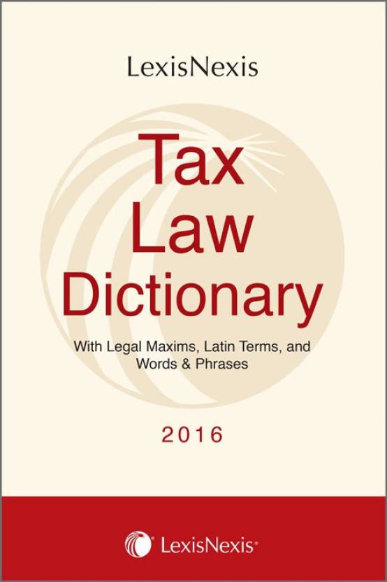 Tax Law Dictionary– With Legal Maxims, Latin Terms, and Words & Phrases  (English, Paperback, LexisNexis)